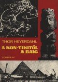 Heyerdahl, Thor - A Kon-Tikitől a Raig