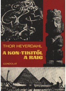 Heyerdahl, Thor - A Kon-Tikitől a Raig Heyerdahl, Thor - A Kon-Tikitől a Raig, Budapest 1974 antikvár könyv