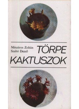Szabó Dezső, Mészáros Zoltán - Törpe kaktuszok Szabó Dezső, Mészáros Zoltán - Törpe kaktuszok, Budapest 1971 antikvár könyv