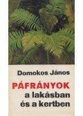 Domokos János - Páfrányok a lakásban és a kertben