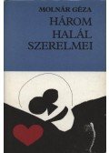 Molnár Géza - Három halál szerelmei