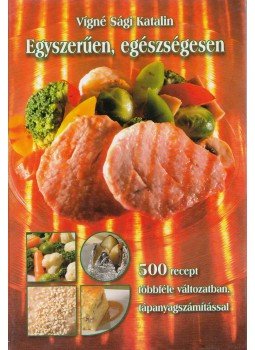 Vígné Sági Katalin - Egyszerűen, egészségesen Vígné Sági Katalin - Egyszerűen, egészségesen, Győr 0 antikvár könyv