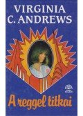 Andrews, Virginia C. - A reggel titkai
