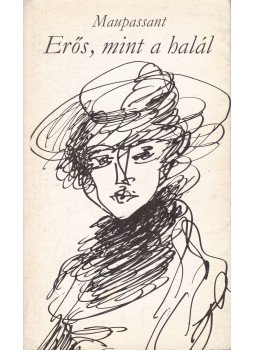 Guy de Maupassant - Erős, mint a halál Guy de Maupassant - Erős, mint a halál, Budapest 1976 antikvár könyv