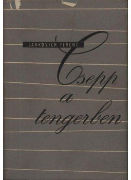 Jankovich Ferenc - Csepp a tengerben Jankovich Ferenc - Csepp a tengerben, Budapest 1956 antikvár könyv