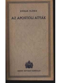 Kühár Flóris - Az apostoli atyák Kühár Flóris - Az apostoli atyák, Budapest 1944 antikvár könyv