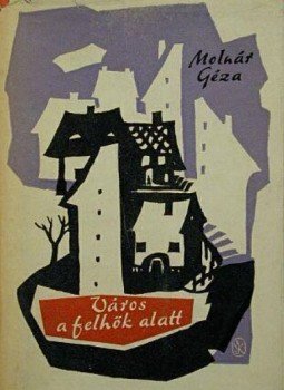 Molnár Géza - Város a felhők alatt Molnár Géza - Város a felhők alatt, Budapest 1962 antikvár könyv