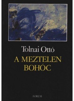 Tolnai Ottó - A meztelen bohóc Tolnai Ottó - A meztelen bohóc, Újvidék 1992 antikvár könyv