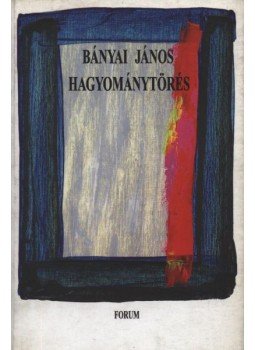 Bányai János - Hagyománytörés Bányai János - Hagyománytörés, Újvidék 1998 antikvár könyv