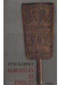 Jung Károly - atirni - Elbeszélés és éneklés