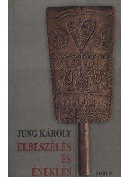 Jung Károly - atirni - Elbeszélés és éneklés Jung Károly - atirni - Elbeszélés és éneklés, Újvidék 2004 antikvár könyv