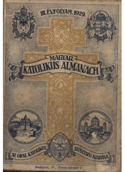 Lepold Antal (szerk.), Zsembery István (szerk.), Gerevich Tibor - Magyar katolikus almanach III. évfolyam 1929. Lepold Antal (szerk.), Zsembery István (szerk.), Gerevich Tibor - Magyar katolikus almanach III. évfolyam 1929., Budapest 1929 antikvár könyv