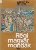 Lengyel Dénes - Régi magyar mondák