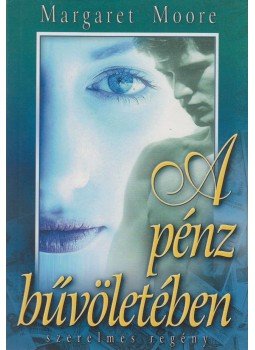 Margaret Moore - A pénz bűvöletében Margaret Moore - A pénz bűvöletében, Budapest 0 antikvár könyv