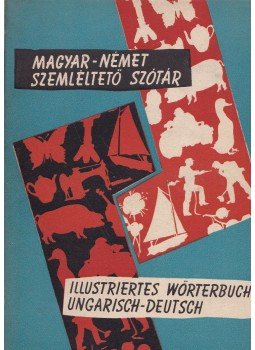 Bödey József, Szily Ernő - Magyar-német szemléltető szótár Bödey József, Szily Ernő - Magyar-német szemléltető szótár, Budapest 1959 antikvár könyv