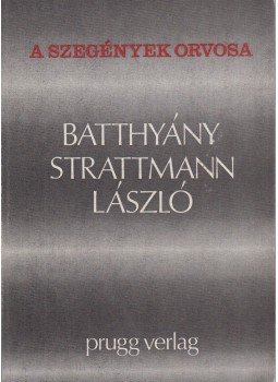 - A szegények orvosa: Batthyány-Strattmann László - A szegények orvosa: Batthyány-Strattmann László, Eisenstadt 1987 antikvár könyv