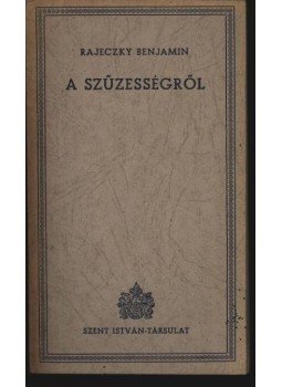 Rajeczky Benjamin - A szűzességről Rajeczky Benjamin - A szűzességről, Budapest 1944 antikvár könyv