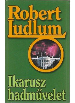 Robert Ludlum - Ikarusz hadművelet Robert Ludlum - Ikarusz hadművelet, Budapest 1999 antikvár könyv