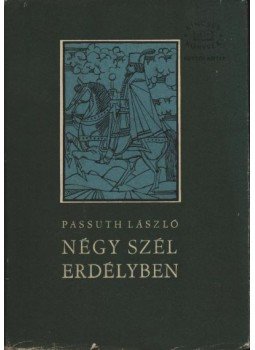 Passuth László - Négy szél Erdélyben I-II. (egy kötetben) Passuth László - Négy szél Erdélyben I-II. (egy kötetben), Budapest 1964 antikvár könyv