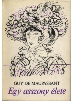 Guy de Maupassant - Egy asszony élete Guy de Maupassant - Egy asszony élete, Budapest 1974 antikvár könyv