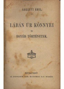 Ábrányi Emil - Lábán úr könnyei és egyéb történetek Ábrányi Emil - Lábán úr könnyei és egyéb történetek, Budapest 0 antikvár könyv