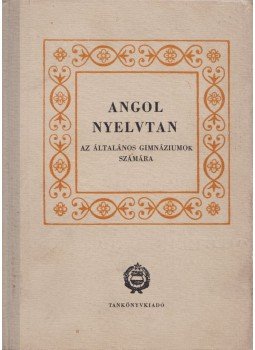 András László, Lutter Tibor, Róna Éva, Stephanides Károlyné - Angol nyelvtan az általános gimnáziumok számára András László, Lutter Tibor, Róna Éva, Stephanides Károlyné - Angol nyelvtan az általános gimnáziumok számára, Budapest 1964 antikvár könyv