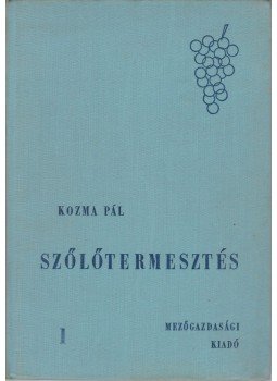 Kozma Pál - Szőlőtermesztés 1. Kozma Pál - Szőlőtermesztés 1., Budapest 1967 antikvár könyv