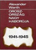 Werth, Alexander - Oroszország nagy háborúja 1941-1945