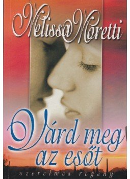 Moretti, Melissa - Várd meg az esőt Moretti, Melissa - Várd meg az esőt, Budapest 2003 antikvár könyv