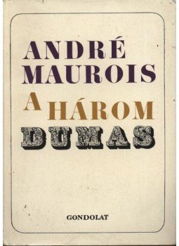 André Maurois - A három Dumas André Maurois - A három Dumas, Budapest 1967 antikvár könyv