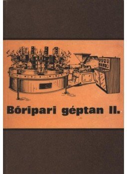 Beke János, dr.-Kátai István - Bőripari géptan II. Beke János, dr.-Kátai István - Bőripari géptan II., Budapest 1992 antikvár könyv