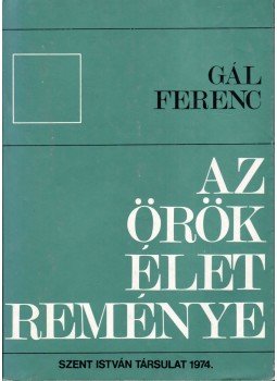 Gál Ferenc - Az örök élet reménye Gál Ferenc - Az örök élet reménye, Budapest 1975 antikvár könyv