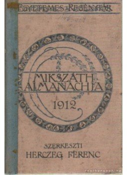 Herczeg Ferenc - Mikszáth Almanachja az 1912-ik szökő évre Herczeg Ferenc - Mikszáth Almanachja az 1912-ik szökő évre, Budapest 1912 antikvár könyv