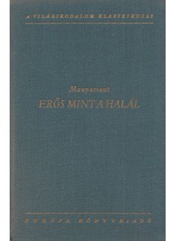 Guy de Maupassant - Erős, mint a halál Guy de Maupassant - Erős, mint a halál, Budapest 1960 antikvár könyv