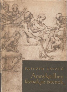 Passuth László - Aranyködben fáznak az istenek Passuth László - Aranyködben fáznak az istenek, Budapest 1964 antikvár könyv