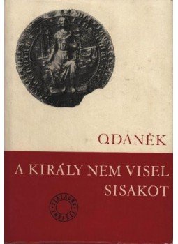 Danék, Oldrich - A király nem visel sisakot Danék, Oldrich - A király nem visel sisakot, Budapest 1973 antikvár könyv