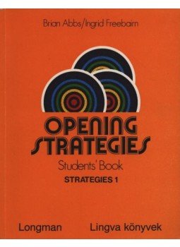 Abbs, Brian, Freebairn, Ingrid - Opening strategies Student's book - Strategies 1 Abbs, Brian, Freebairn, Ingrid - Opening strategies Student's book - Strategies 1, Budapest 1989 antikvár könyv