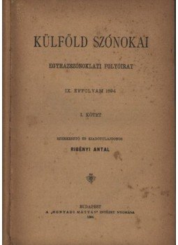 Ribényi Antal (szerk.) - Külföld szónokai Ribényi Antal (szerk.) - Külföld szónokai, Budapest 1894 antikvár könyv