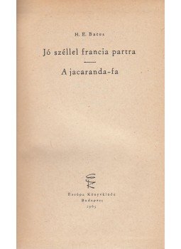 Bates, Herbert Ernest - Jó széllel francia partra / A jacaranda-fa