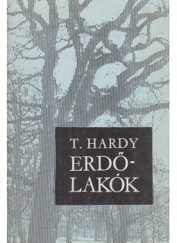 Thomas Hardy - Erdőlakók Thomas Hardy - Erdőlakók, Budapest 1973 antikvár könyv