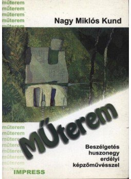 Nagy Miklós Kund - Műterem Nagy Miklós Kund - Műterem, Marosvásárhely 1999 antikvár könyv