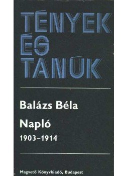 Balázs Béla - Napló 1903-1914 I. kötet Balázs Béla - Napló 1903-1914 I. kötet, Budapest 1982 antikvár könyv