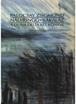 Palocsay Zsigmond - atirni - Nádirigó - Kákaláz Palocsay Zsigmond - atirni - Nádirigó - Kákaláz, Kolozsvár 2002 antikvár könyv