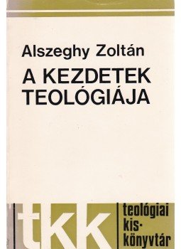 Alszeghy Zoltán - A kezdetek teológiája Alszeghy Zoltán - A kezdetek teológiája, Róma 1979 antikvár könyv