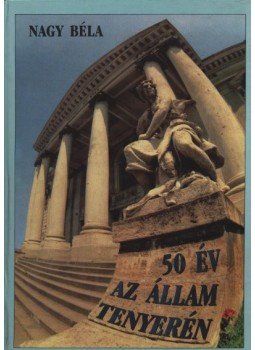 Nagy Béla - atirni - 50 év az állam tenyerén Nagy Béla - atirni - 50 év az állam tenyerén, Nagyvárad 1998 antikvár könyv