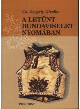 Cs. Gergely Gizella - A letűnt bundaviselet nyomában Cs. Gergely Gizella - A letűnt bundaviselet nyomában, Csíkszereda 2003 antikvár könyv