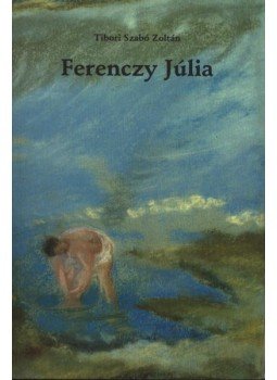 Tibori Szabó Zoltán - Ferenczy Júlia Tibori Szabó Zoltán - Ferenczy Júlia, Kolozsvár 2000 antikvár könyv