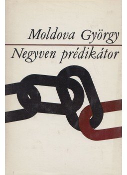 Moldova György - Negyven prédikátor Moldova György - Negyven prédikátor, Budapest 1973 antikvár könyv