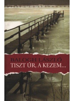 Balogh László - atirni - Tiszt úr, a kezem... Balogh László - atirni - Tiszt úr, a kezem..., Kolozsvár 2002 antikvár könyv