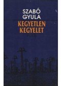 Szabó Gyula - atirni - Kegyetlen kegyelet